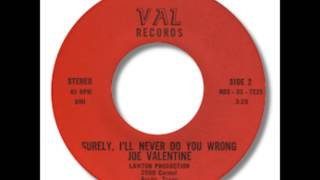 Joe Valentine - Surely, I'll Never Do You Wrong 1968