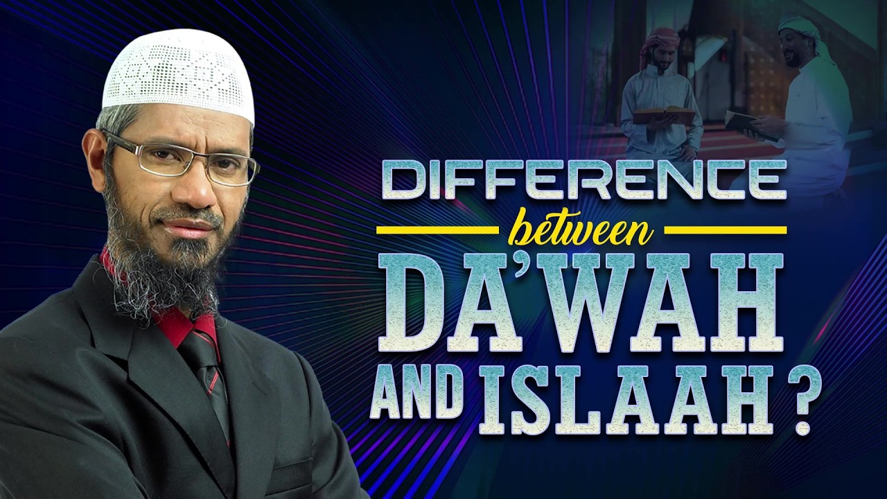 Difference between Dawah and Islaah - Dr Zakir Naik