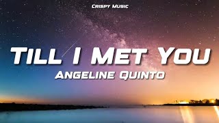 Till I Met You - Angeline Quinto (Lyrics)