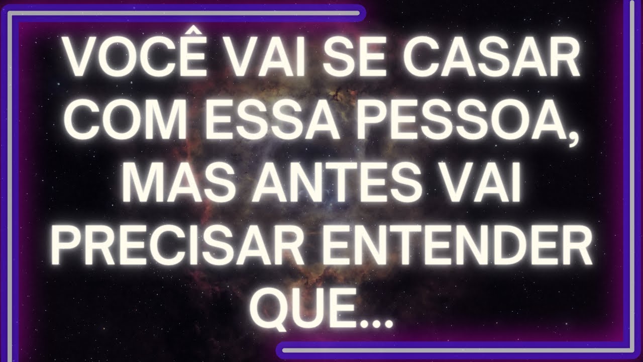 MENSAGEM dos Anjos: Você VAI SE CASAR Com Essa Pessoa, Mas Antes VAI PRECISAR ENTENDER QUE...