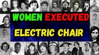 All the WOMEN on Death Row EXECUTED in the ELECTRIC CHAIR I Last words, last meal