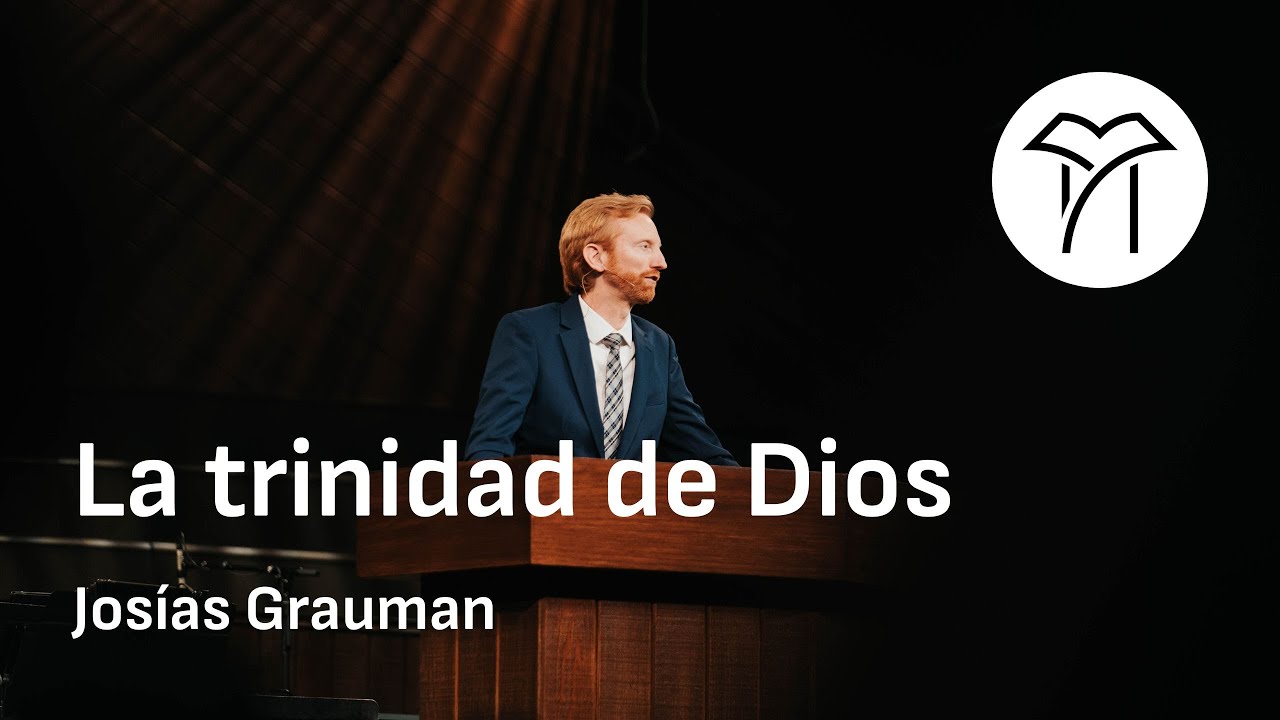 La trinidad de Dios - Josías Grauman