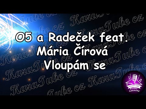 O5 a Radeček feat  Mária Čírová  - Vloupám se (KARAOKE)