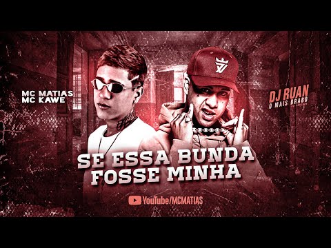 MC MATIAS Feat. KAWE - SE ESSA BUNDA FOSSE MINHA ( REMIX BREGA FUNK)