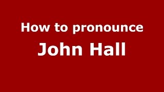 How to pronounce John Hall