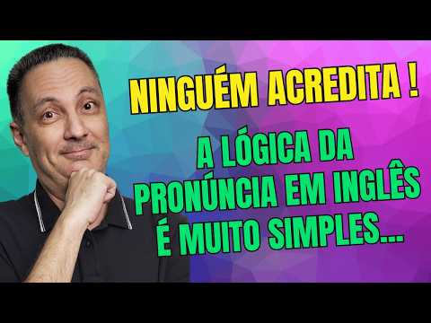 PRONÚNCIA EM INGLÊS SÓ É DIFÍCIL PARA QUEM NÃO APRENDEU A LÓGICA...