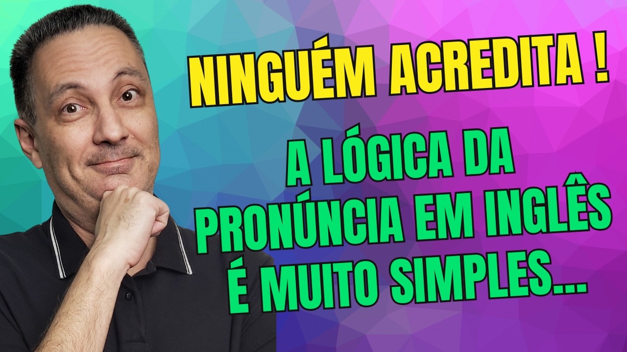 PRONÚNCIA EM INGLÊS SÓ É DIFÍCIL PARA QUEM NÃO APRENDEU A LÓGICA...