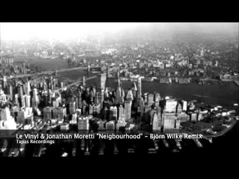 Le Vinyl & Jonathan Moretti "Neighbourhood" - BJÖRN WILKE REMIX