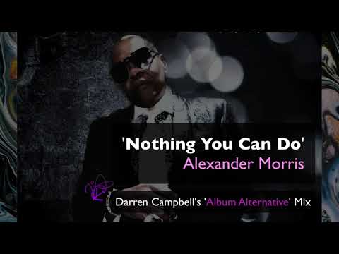 Alexander Morris  'Nothing You Can Do' (Darren Campbell Alternative Album Mix)