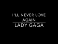 Lady Gaga - Ill Never Love Again - Higher Key Male Karaoke