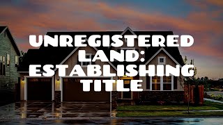 Establishing Title in Unregistered Land | Land Law