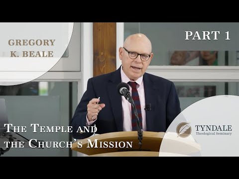 The Temple and the Church’s Mission | Part 1 | Dr. Gregory K. Beale