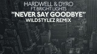 Hardwell &amp; Dyro Ft. Bright Lights - Never Say Goodbye (Wildstylez Remix)