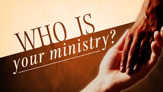 Who is your Ministry?