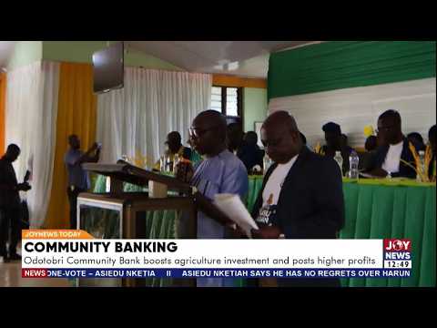 Community Banking: Odotobri Community Bank boosts agriculture investment and posts higher profit