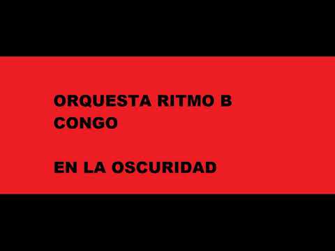 En la oscuridad   Orquesta Ritmo B Congo