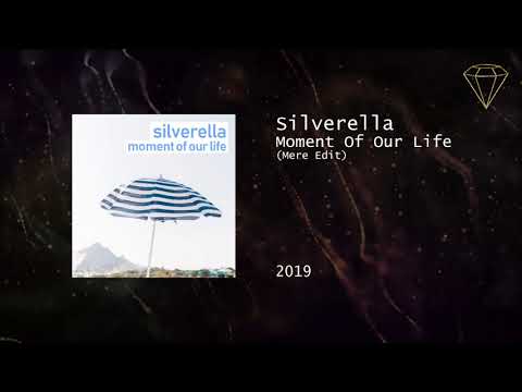 Silverella - Moment of Our Life (Mere Edit)