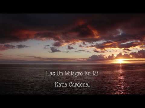 Haz Un Milagro En Mi Katia Cardenal