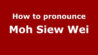 How to pronounce Moh Siew Wei