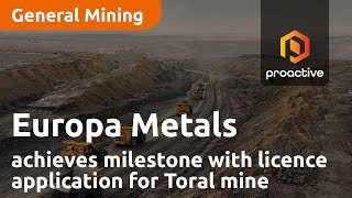 europa-metals-achieves-milestone-with-formal-licence-application-for-toral-mine-in-spain