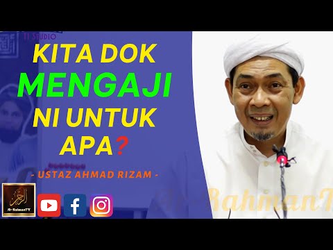 Ustaz Ahmad Rizam - KITA DOK MENGAJI NI UNTUK APA?
