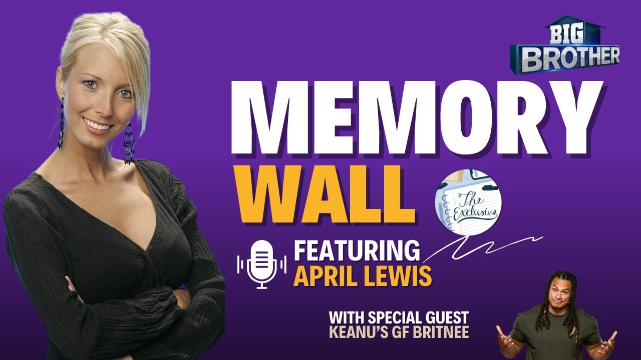 Big Brother 6's April Lewis Reflects on The Friendship, Plus Keanu's Girlfriend Joins to Talk BB27!