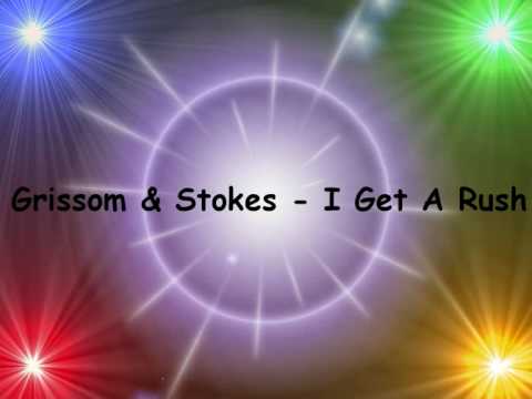Grissom & Stokes - I Get A Rush