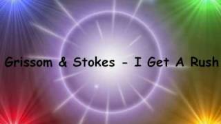 Grissom & Stokes - I Get A Rush
