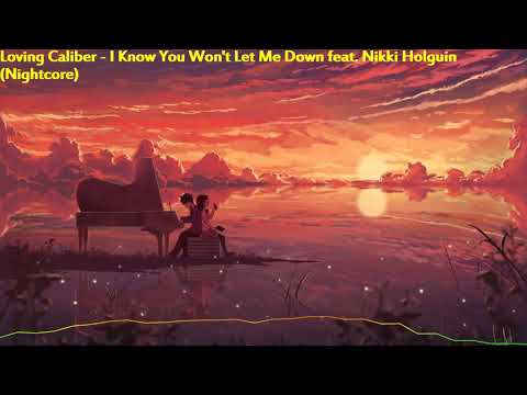 Loving Caliber - I Know You Won't Let Me Down feat. Nikki Holguin (Nightcore)