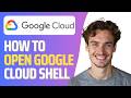 How To Open Google Cloud Shell Full 2026 Guide