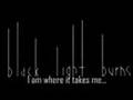 Black Light Burns - I am where it takes me 