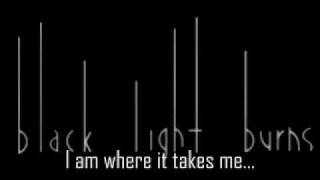 Black Light Burns - I am where it takes me