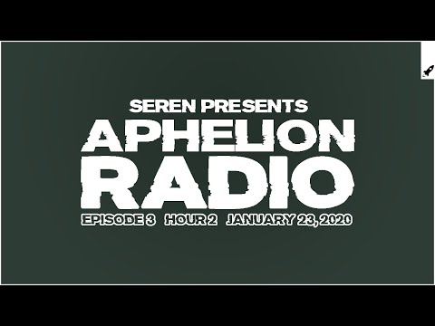 Aphelion Radio 003 - Hour 2 with Seren (January 23, 2020) [1 Hour Live & In The Mix]