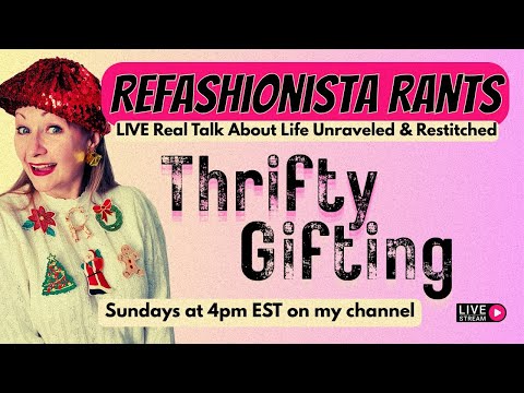 Refashionista Rants LIVE | Thrifty Gifting Isn’t “Cheap” - It’s Smart