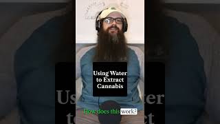 Using Water to Extract Cannabis