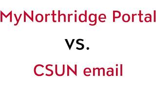 MyNorthridge Portal vs. CSUN Email