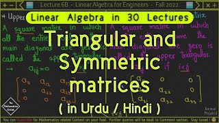 Upper Triangular and Lower Triangular Matrix in Urdu / Hindi, Symmetric matrices || Lec 6B
