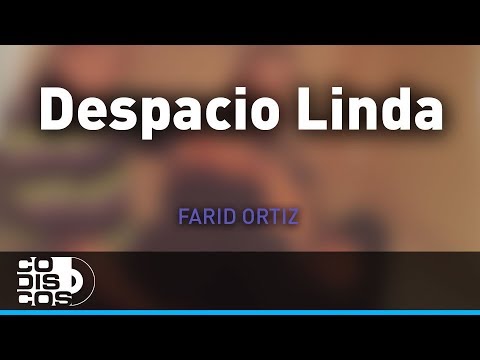 Despacito Linda, Farid Ortiz y Negrito Osorio - Audio