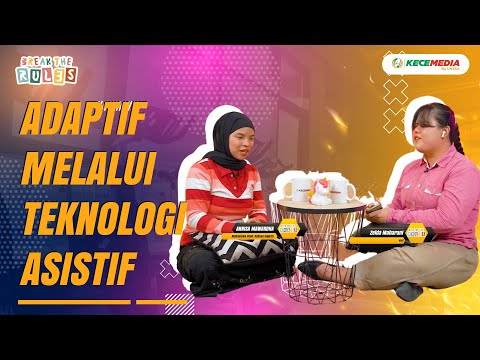 Adaptif Melalui Teknologi Asistif | Break the Rules