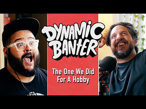 The One We Did for a Hobby | Dynamic Banter 373
