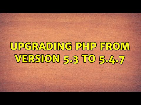 Upgrading PHP from version 5.3 to 5.4.7 (2 Solutions!!)