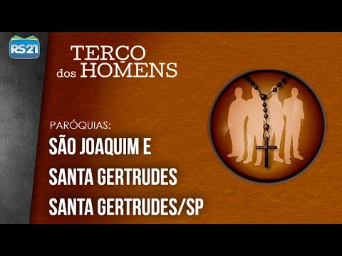 Terço dos Homens l Paróquias São Joaquim e Santa Gertrudes | Rede Século 21
