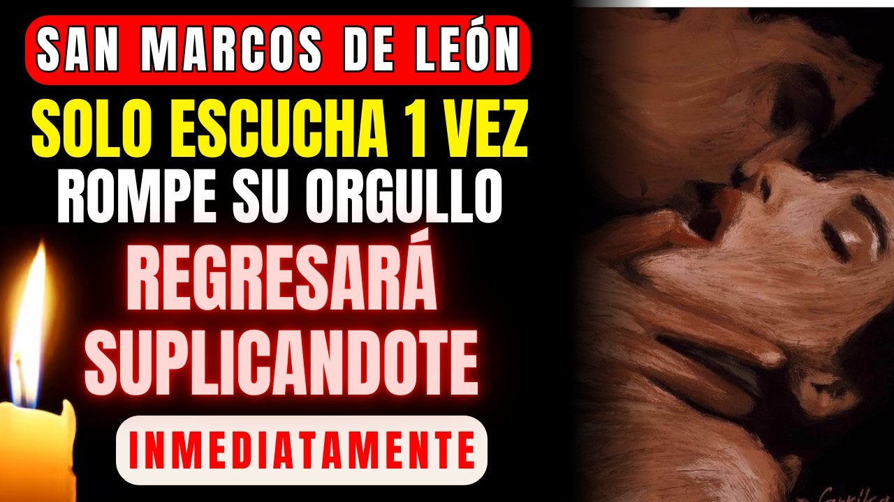 🔥HAZ QUE TE RUEGUE💘 Con la ORACIÓN INFALIBLE a SAN MARCOS DE LEÓN 🦁 ¡TE BUSCARÁ DESESPERADO!🕯️