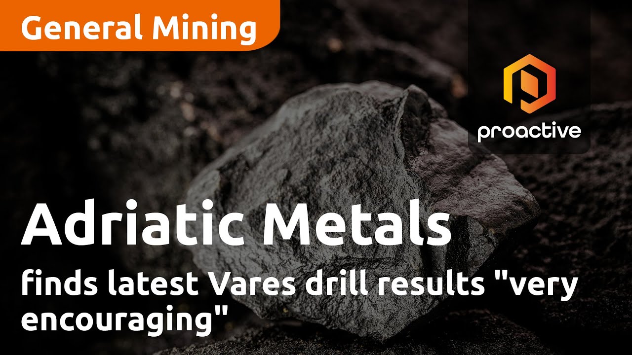 Adriatic Metals finds latest Vares drill results "very encouraging"