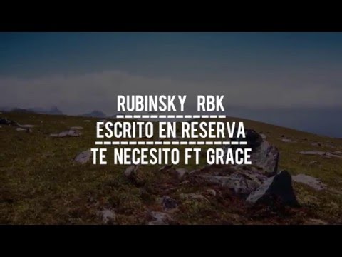 Rubinsky RBK Ft Grace - Te Necesito (Lyric Video)