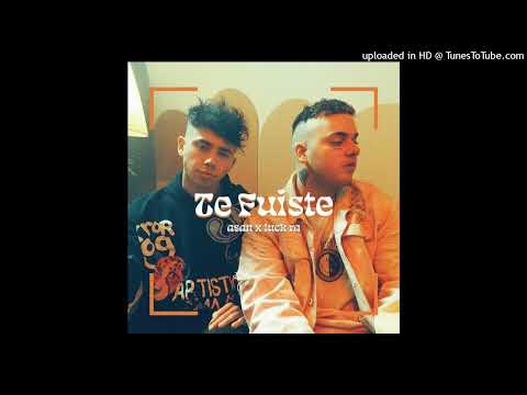 Asan x Luck ra - Te fuiste (Adelanto 2)
