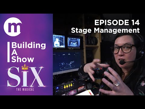Building A Show  |  SIX  |  Episode 14. Stage Management