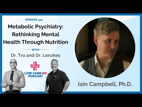 Metabolic Psychiatry: Rethinking Mental Health Through Nutrition | Iain Campbell, Ph.D. - E414