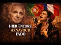 🇵🇹 HIER ENCORE – Fado Français | Charles Aznavour 🇫🇷