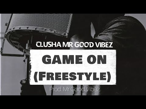 Clusha Mrgoodvibez - Game On (Freestyle) [Prod. Mr Good Vibez]